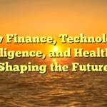 How Finance, Technology, Intelligence, and Health are Shaping the Future