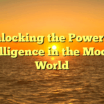 Unlocking the Power of Intelligence in the Modern World