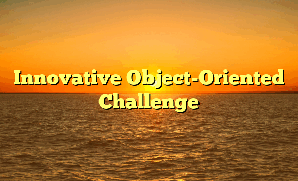 Innovative Object-Oriented Challenge