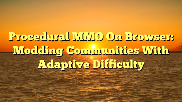 Procedural MMO On Browser: Modding Communities With Adaptive Difficulty