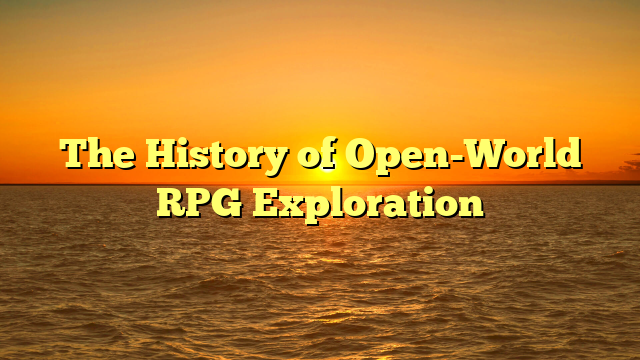The History of Open-World RPG Exploration