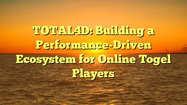 TOTAL4D: Building a Performance-Driven Ecosystem for Online Togel Players